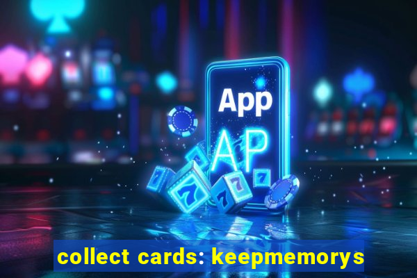 collect cards: keepmemorys